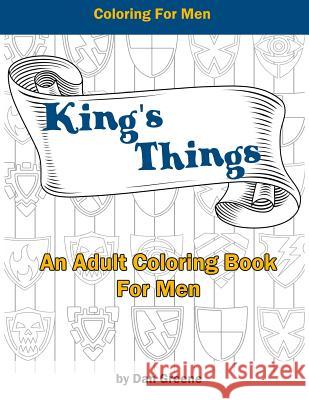 King's Things: An Adult Coloring Book For Men Greene, Dan 9781542523899 Createspace Independent Publishing Platform - książka