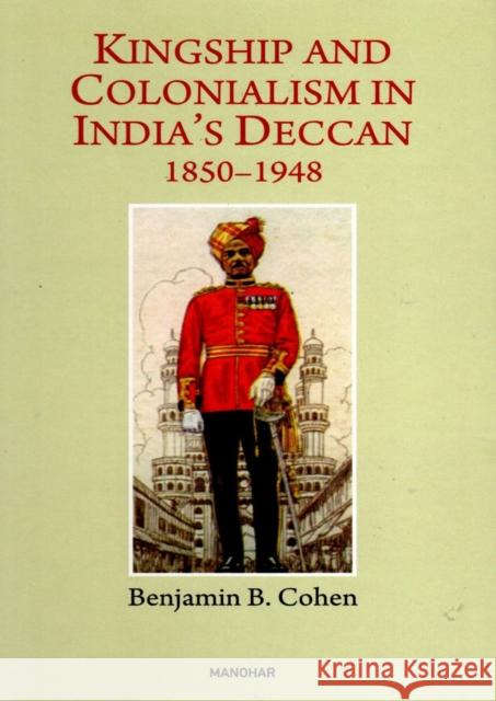 Kingship and Colonialism in India's Deccan 1850-1948 Benjamin B. Cohen 9788119139316 Manohar Publishers and Distributors - książka