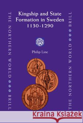 Kingship and State Formation in Sweden 1130-1290 Philip Line 9789004155787 Brill Academic Publishers - książka