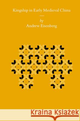 Kingship in Early Medieval China Andrew Eisenberg 9789004163812 Brill - książka