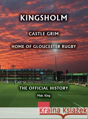 Kingsholm: Castle Grim, Home of Gloucester Rugby, The Official History King, Malc 9781906978396 Hobnob Press - książka