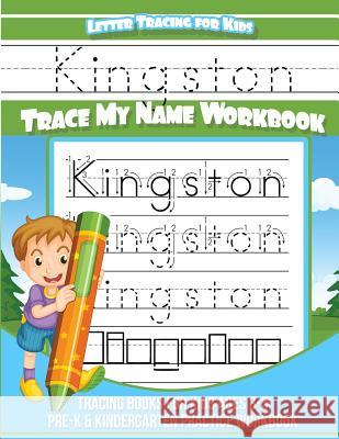 Kingston Letter Tracing for Kids Trace my Name Workbook: Tracing Books for Kids ages 3 - 5 Pre-K & Kindergarten Practice Workbook Books, Kingston 9781984139658 Createspace Independent Publishing Platform - książka