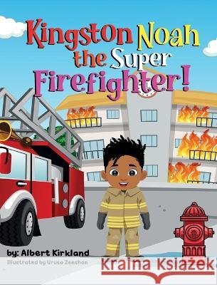 Kingston Noah the Super Firefighter Albert Kirkland Urusa Zeeshan  9798218114954 Nevaeh Transport LLC - książka