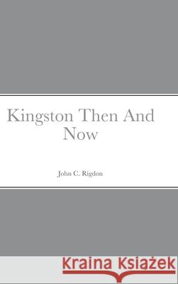 Kingston Then And Now John Rigdon 9781678118532 Lulu.com - książka