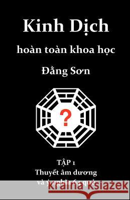 Kinh Dich hoan toan khoa hoc: Thuyet am duong va y nghia 64 que Son, Dang 9781463611972 Createspace - książka