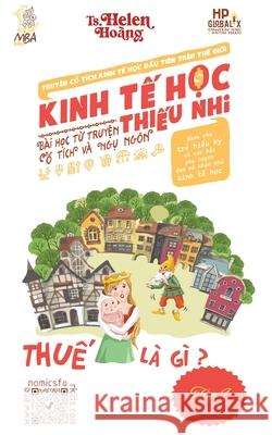 Kinh Tế Học Thiếu Nhi - Thuế: B?i học từ truyện ngụ ng?n & cổ t?ch Helen Hoang 9781923431492 Helen Hoang - książka