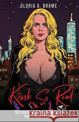 Kink So Real: Mistress Amazon Reinvented and Other Stories Gloria G. Brame 9781771436076 Moons Grove Press - książka