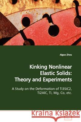 Kinking Nonlinear Elastic Solids: Theory and Experiments Zhou, Aiguo 9783639136395 VDM Verlag - książka