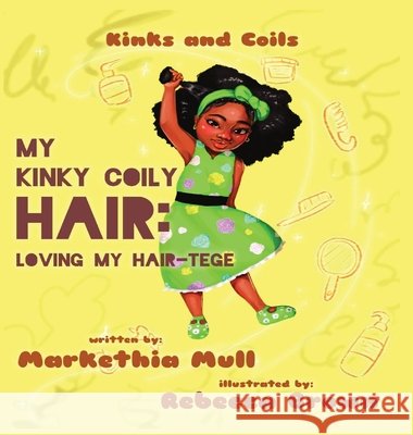 Kinks and Coils: My Kinky, Coily Hair: Loving My Hair-tege Markethia Mull Rebecca Brown  9798985316001 M Amino Mull - książka