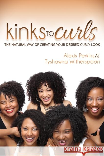 Kinks to Curls: The Natural Way of Creating Your Desired Curly Look  9781630478155 Morgan James Publishing - książka