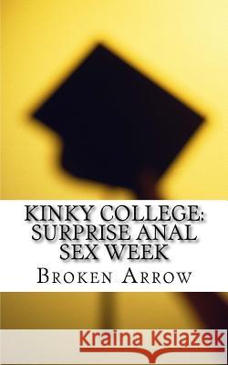 Kinky College: Surprise Anal Sex Week Broken Arrow 9781499277357 Createspace - książka