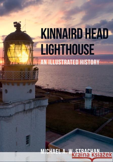 Kinnaird Head Lighthouse: An Illustrated History Michael A. W. Strachan 9781445682518 Amberley Publishing - książka