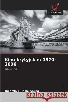 Kino brytyjskie: 1970-2006 Souza, Ricardo Luiz de 9783841641748 Wydawnictwo Nasza Wiedza - książka