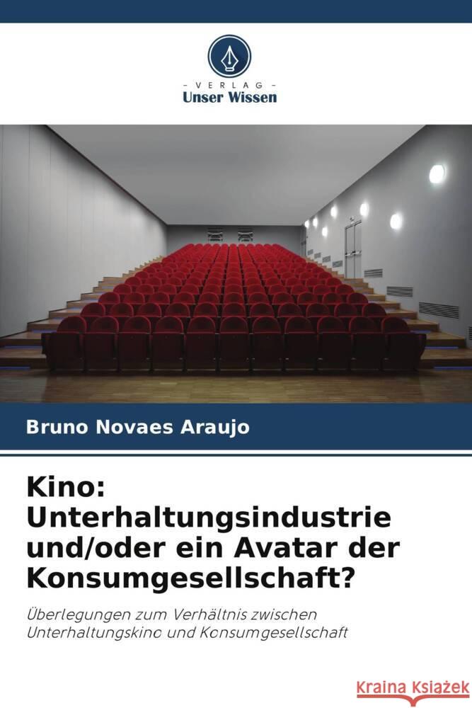 Kino: Unterhaltungsindustrie und/oder ein Avatar der Konsumgesellschaft? Novaes Araujo, Bruno 9786206289180 Verlag Unser Wissen - książka