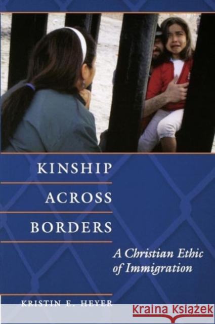 Kinship Across Borders: A Christian Ethic of Immigration Heyer, Kristin E. 9781589019300 Georgetown University Press - książka