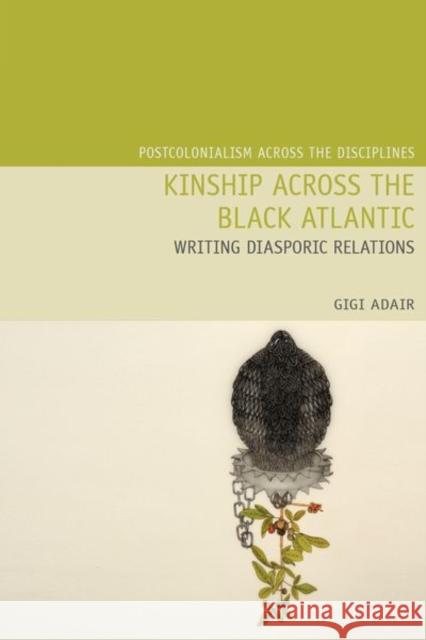 Kinship Across the Black Atlantic: Writing Diasporic Relations Gigi Adair 9781802077353 Liverpool University Press - książka