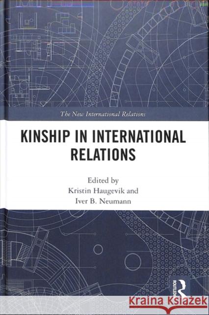 Kinship in International Relations Kristin Haugevik Iver B. Neumann 9781138580558 Routledge - książka