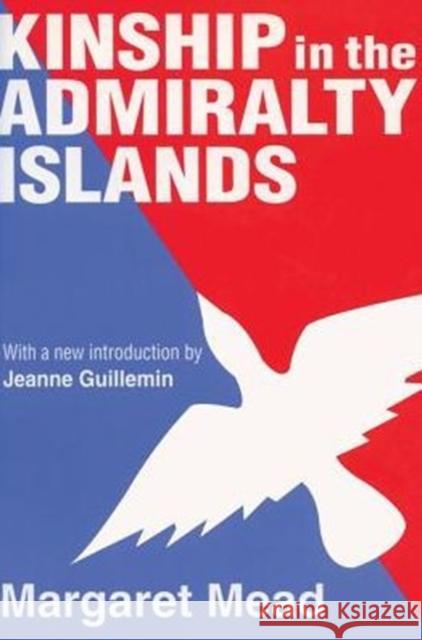 Kinship in the Admiralty Islands Margaret Mead Jeanne Guillemin 9780765807649 Transaction Publishers - książka