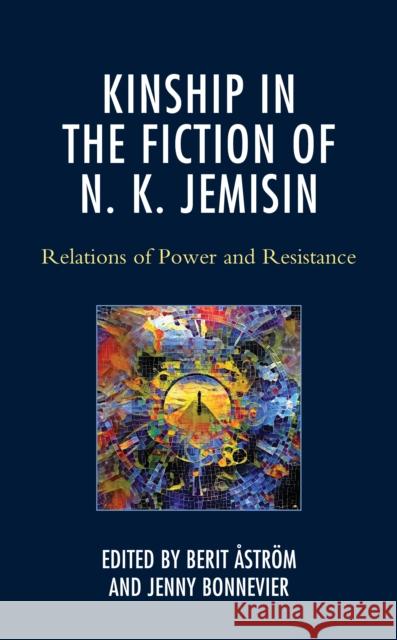 Kinship in the Fiction of N. K. Jemisin: Relations of Power and Resistance Berit ?str?m Jenny Bonnevier Jennifer Ash 9781666910452 Lexington Books - książka