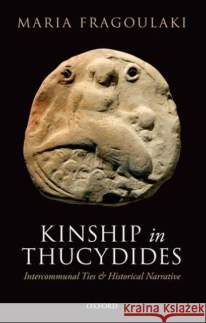 Kinship in Thucydides: Intercommunal Ties and Historical Narrative Fragoulaki, Maria 9780199697779 Oxford University Press, USA - książka