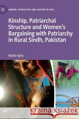 Kinship, Patriarchal Structure and Women's Bargaining with Patriarchy in Rural Sindh, Pakistan Nadia Agha 9789811668586 Springer Verlag, Singapore - książka