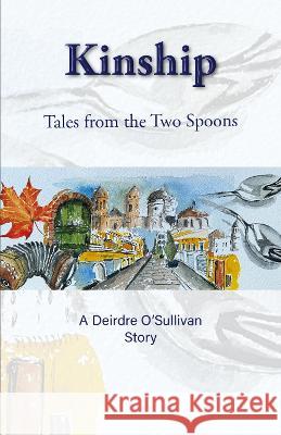 Kinship: Tales from the Two Spoons Deirdre O'Sullivan 9781739675103 Holm Oak Press - książka