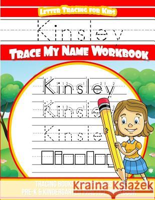 Kinsley Letter Tracing for Kids Trace my Name Workbook: Tracing Books for Kids ages 3 - 5 Pre-K & Kindergarten Practice Workbook Books, Kinsley 9781986491617 Createspace Independent Publishing Platform - książka