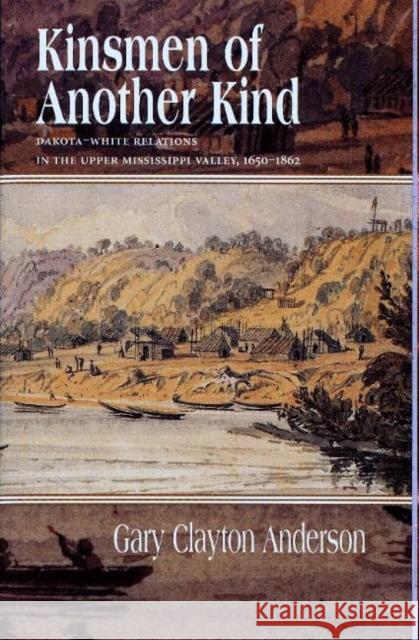 Kinsmen of Another Kind: Dakota-White Relationships in the Upper Mississippi Valley, 1650-1862 Gary Clayton Anderson 9780873513531 Minnesota Historical Society Press,U.S. - książka