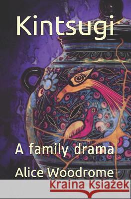 Kintsugi: A Family Drama Alice Woodrome 9781719955942 Independently Published - książka