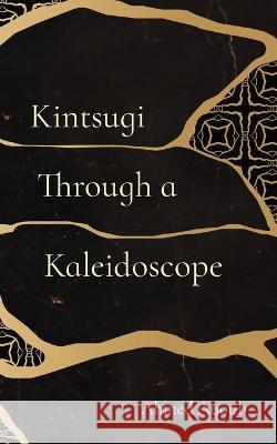Kintsugi Through a Kaleidoscope Ahmed Ayoub   9798218158576 Ahmed Ayoub - książka