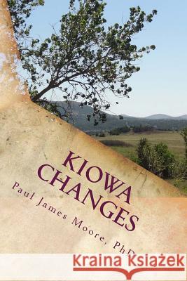 Kiowa Changes: A History of Encounter, Adaptation and Survival Dr Paul James Moore 9781490461397 Createspace - książka