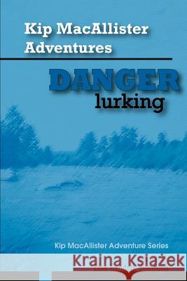 Kip MacAllister Adventures: Danger Lurking!: Kip MacAllister Adventure Series Hendrix Simmons, Lisa 9780595416738 iUniverse - książka