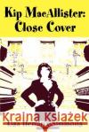 Kip Macallister: Close Cover Lisa Hendrix Simmons 9780595175116 Writers Club Press