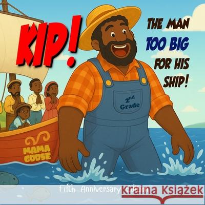Kip, the Man Too Big for His Ship: Fifth Anniversary Edition Mama Goose 9781636750811 Enchanted Rose Publishing - książka