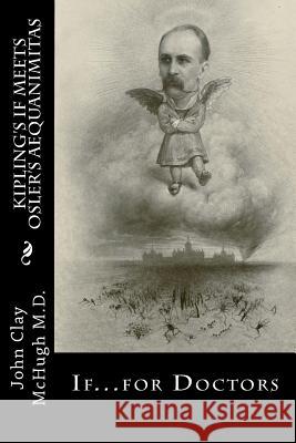 Kipling's If Meets Osler's Aequanimitas: Nineteenth Century Virtues for the Modern Day Physician John Clay McHug 9780988661844 Jennie Cooper Press - książka