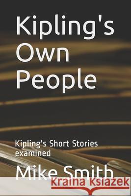 Kipling's Own People: Kipling's Short Stories examined Mike Smith 9781723801297 Independently Published - książka