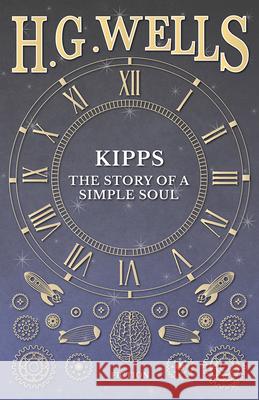 Kipps: The Story of a Simple Soul H. G. Wells 9781473333048 H. G. Wells Library - książka