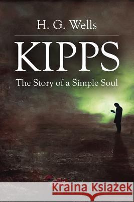 Kipps: The Story of a Simple Soul H. G. Wells 9781530122837 Createspace Independent Publishing Platform - książka