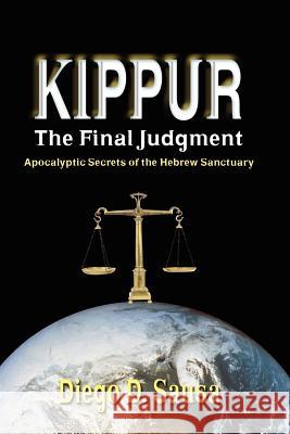 Kippur - The Final Judgment: Apocalyptic Secrets of the Hebrew Sanctuary Sausa, Diego D. 9780978834616 Vision Press - książka