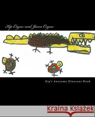 Kip's Awesome Dinosaur Book Kip Coyne Jason Coyne 9781523484171 Createspace Independent Publishing Platform - książka