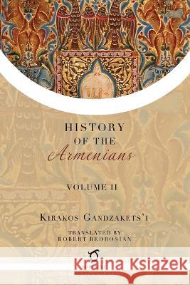 Kirakos Gandzakets'i's History of the Armenians: Volume II Kirakos Gandzakets'i Robert Bedrosian  9781925937688 Sophene - książka