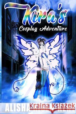 Kira's Cosplay Adventure Alisha M. Risen-Kent 9781723143410 Createspace Independent Publishing Platform - książka