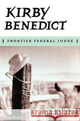 Kirby Benedict: Frontier Federal Judge Aurora Hunt 9781893122802 Beard Books - książka