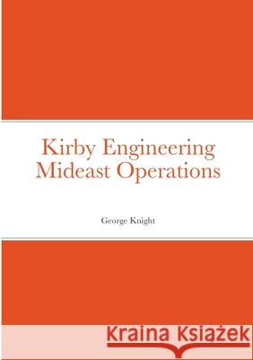 Kirby Engineering Mideast Operations George Knight 9781105058509 Lulu.com - książka