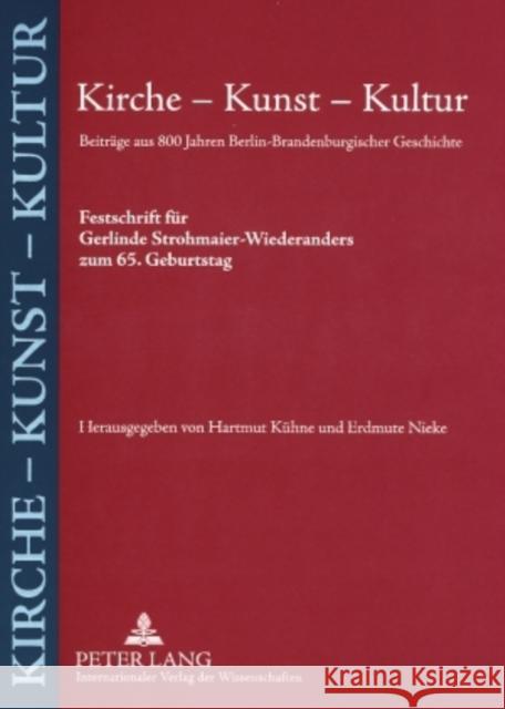 Kirche - Kunst - Kultur: Beitraege Aus 800 Jahren Berlin-Brandenburgischer Geschichte- Festschrift Fuer Gerlinde Strohmaier-Wiederanders Zum 65 Kühne, Hartmut 9783631576748 Peter Lang Gmbh, Internationaler Verlag Der W - książka