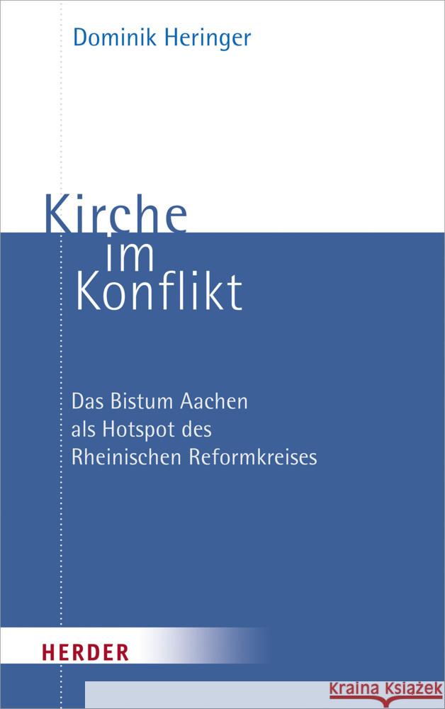 Kirche Im Konflikt: Das Bistum Aachen ALS Hotspot Des Rheinischen Reformkreises Dominik Heringer 9783451392986 Verlag Herder - książka