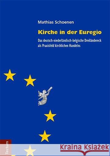 Kirche in Der Euregio: Das Deutsch-Niederlandisch-Belgische Dreilandereck ALS Praxisfeld Kirchlichen Handelns Schoenen, Mathias 9783828840614 Brockhaus/Commission / Tectum - książka