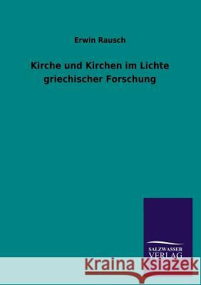 Kirche und Kirchen im Lichte griechischer Forschung Rausch, Erwin 9783846024577 Salzwasser-Verlag Gmbh - książka