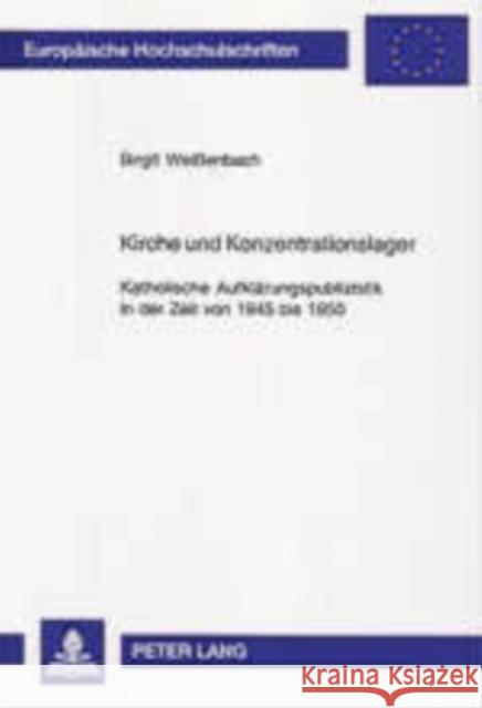Kirche Und Konzentrationslager: Katholische Aufklaerungspublizistik in Der Zeit Von 1945 Bis 1950 Weißenbach, Birgit 9783631532201 Peter Lang Gmbh, Internationaler Verlag Der W - książka