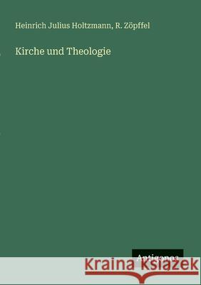 Kirche und Theologie Heinrich Julius Holtzmann R. Z?pffel 9783563136041 Antigonos Verlag - książka